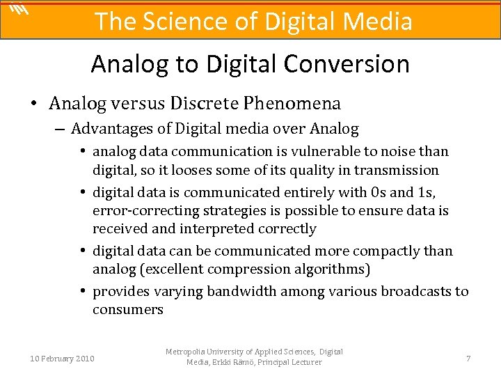 The Science of Digital Media Analog to Digital Conversion • Analog versus Discrete Phenomena