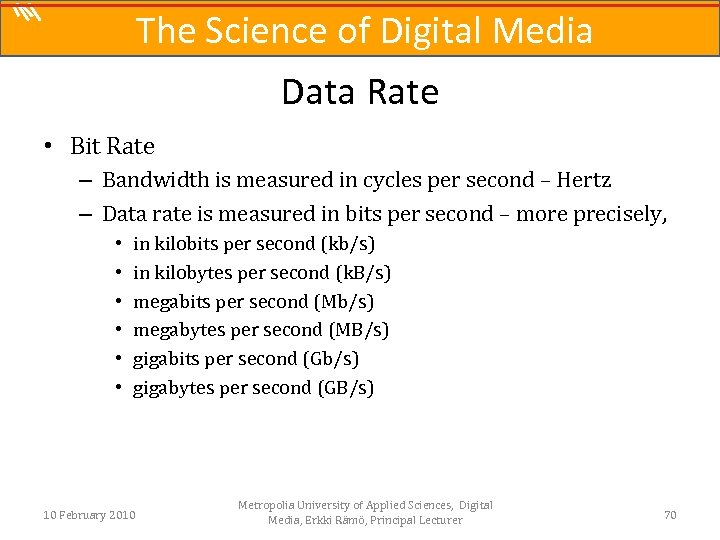 The Science of Digital Media Data Rate • Bit Rate – Bandwidth is measured