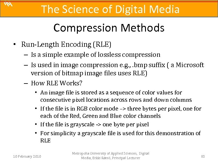 The Science of Digital Media Compression Methods • Run-Length Encoding (RLE) – Is a