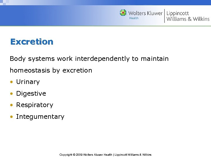 Excretion Body systems work interdependently to maintain homeostasis by excretion • Urinary • Digestive
