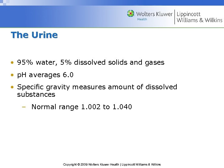 The Urine • 95% water, 5% dissolved solids and gases • p. H averages