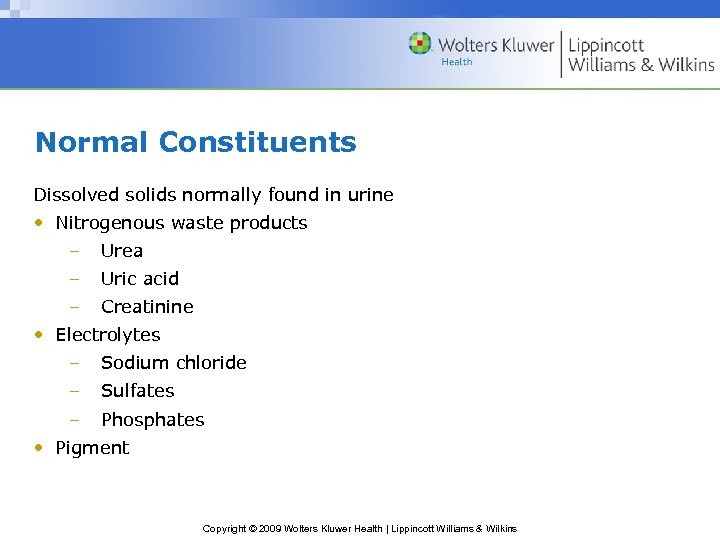Normal Constituents Dissolved solids normally found in urine • Nitrogenous waste products – Urea