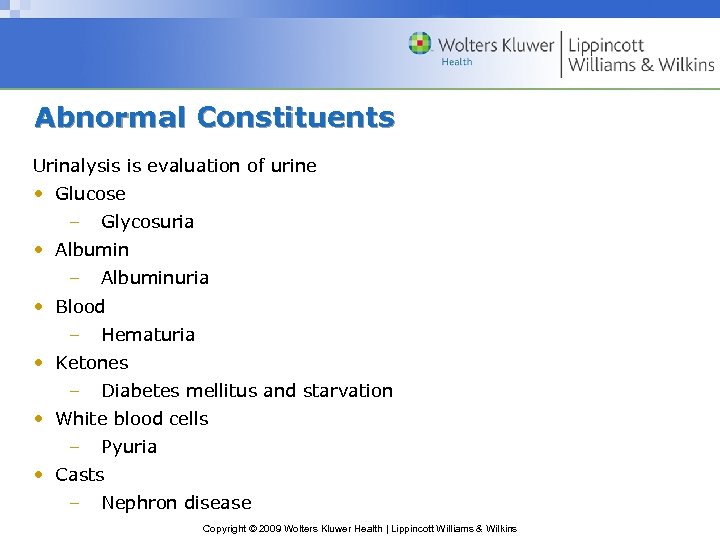 Abnormal Constituents Urinalysis is evaluation of urine • Glucose – Glycosuria • Albumin –