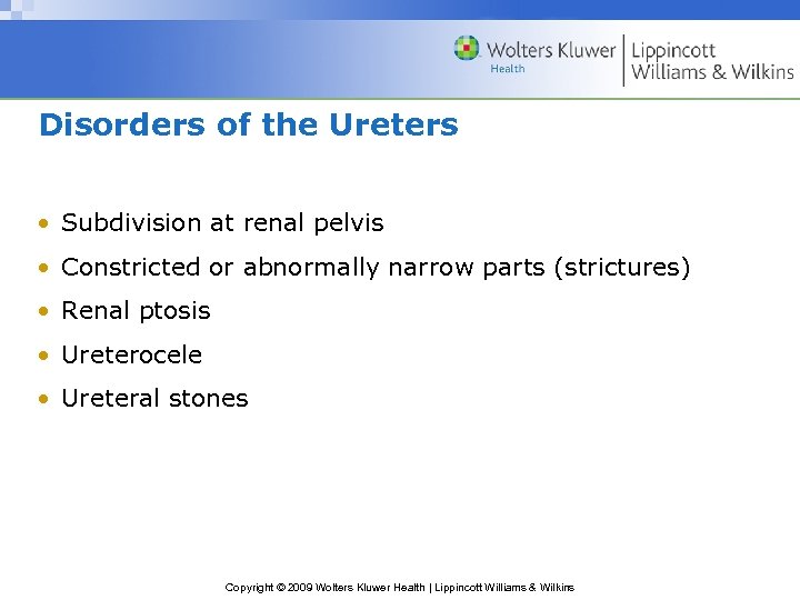 Disorders of the Ureters • Subdivision at renal pelvis • Constricted or abnormally narrow