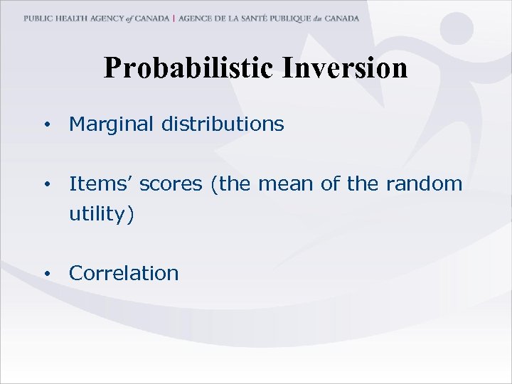 Probabilistic Inversion • Marginal distributions • Items’ scores (the mean of the random utility)