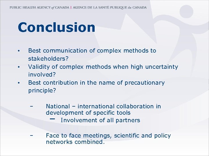 Conclusion • • • Best communication of complex methods to stakeholders? Validity of complex