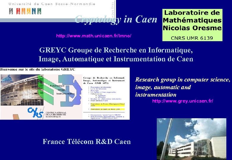 Cryptology in Caen http: //www. math. unicaen. fr/lmno/ GREYC Groupe de Recherche en Informatique,