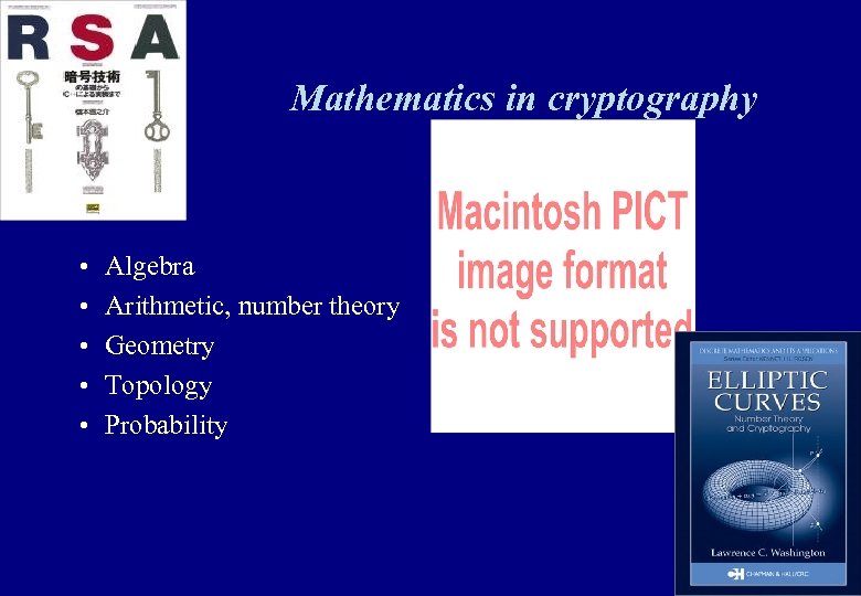 Mathematics in cryptography • • • Algebra Arithmetic, number theory Geometry Topology Probability 29