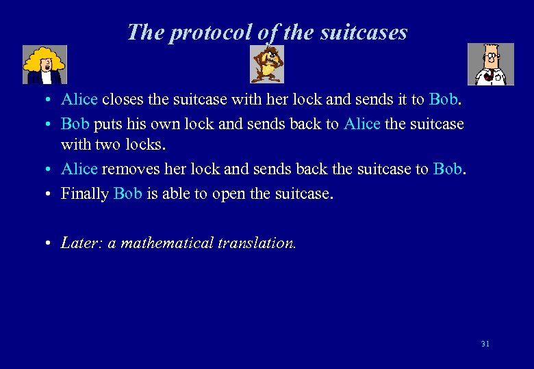 The protocol of the suitcases • Alice closes the suitcase with her lock and