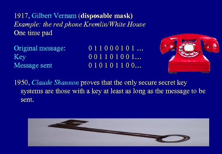 1917, Gilbert Vernam (disposable mask) Example: the red phone Kremlin/White House One time pad