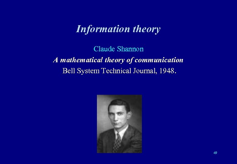 Information theory Claude Shannon A mathematical theory of communication Bell System Technical Journal, 1948.