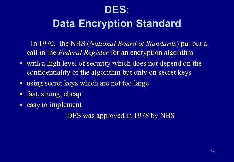 DES: Data Encryption Standard In 1970, the NBS (National Board of Standards) put out