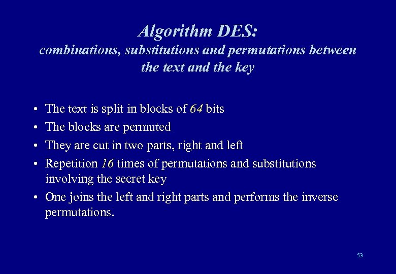 Algorithm DES: combinations, substitutions and permutations between the text and the key • •
