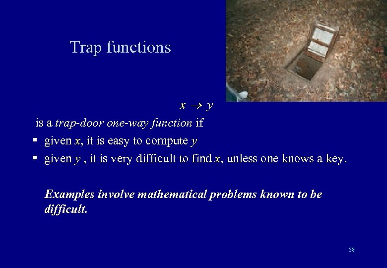 Trap functions x y is a trap-door one-way function if § given x, it