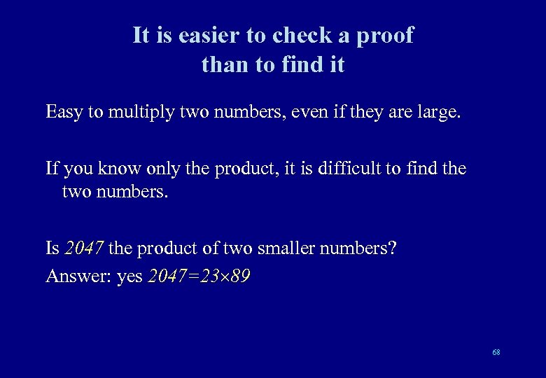 It is easier to check a proof than to find it Easy to multiply