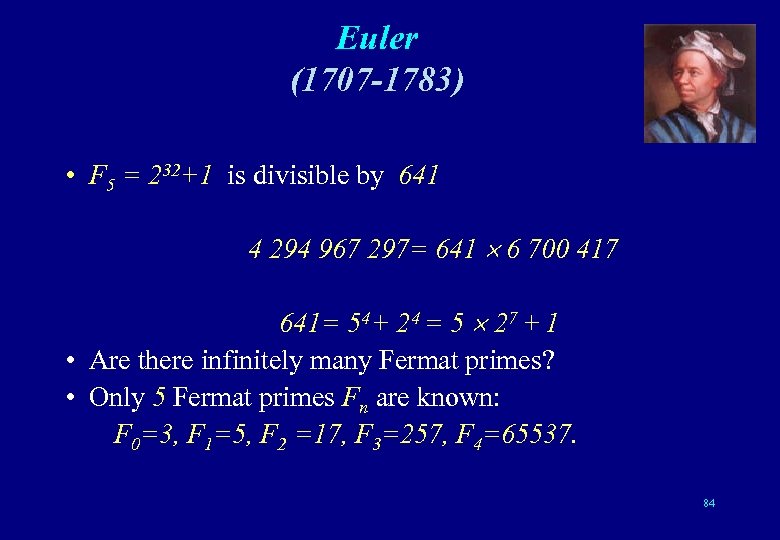 Euler (1707 -1783) • F 5 = 232+1 is divisible by 641 4 294