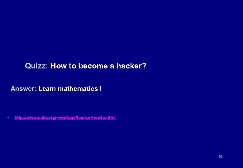 Quizz: How to become a hacker? Answer: Learn mathematics ! • http: //www. catb.