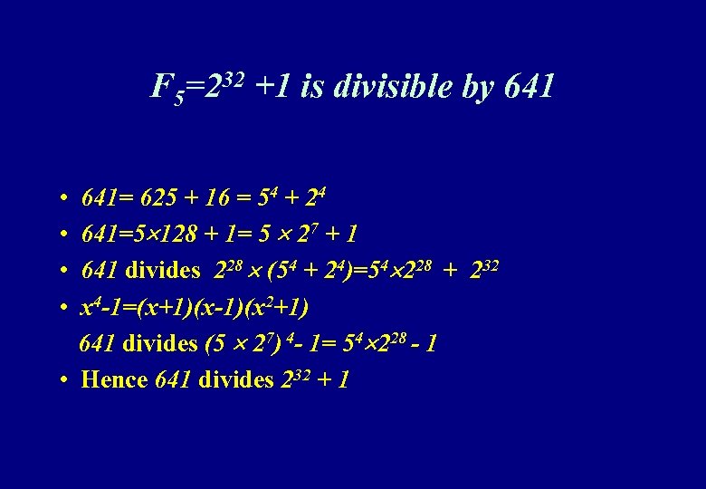 F 5=232 +1 is divisible by 641 • • 641= 625 + 16 =