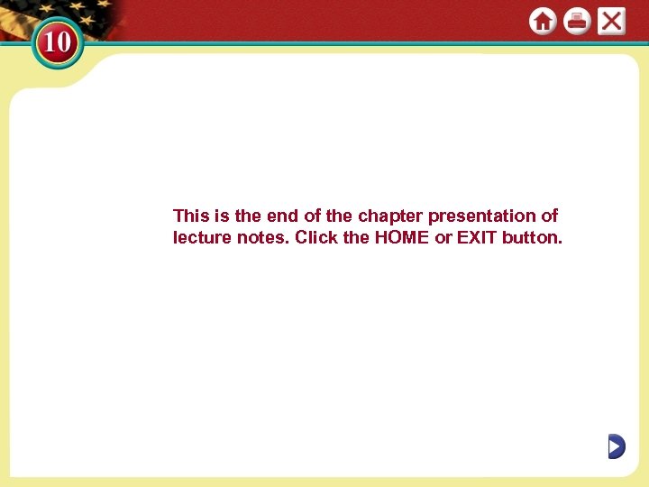 This is the end of the chapter presentation of lecture notes. Click the HOME