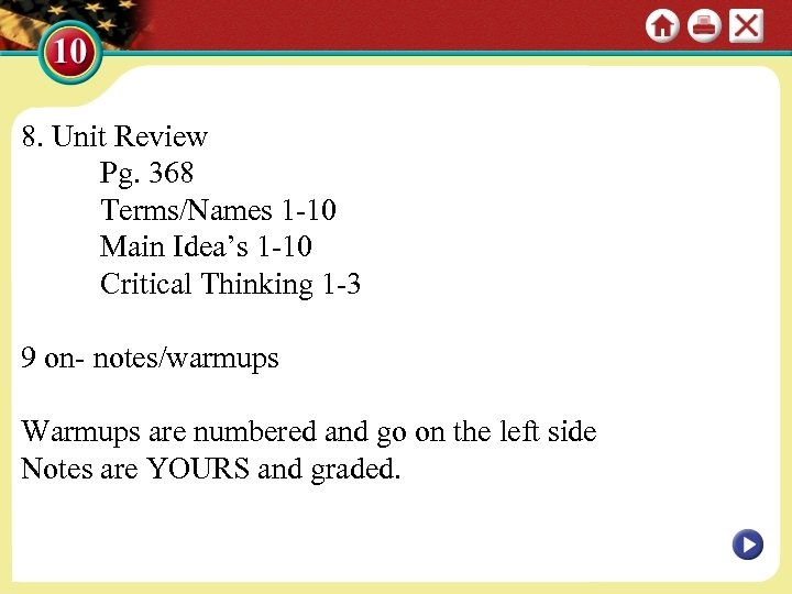 8. Unit Review Pg. 368 Terms/Names 1 -10 Main Idea’s 1 -10 Critical Thinking