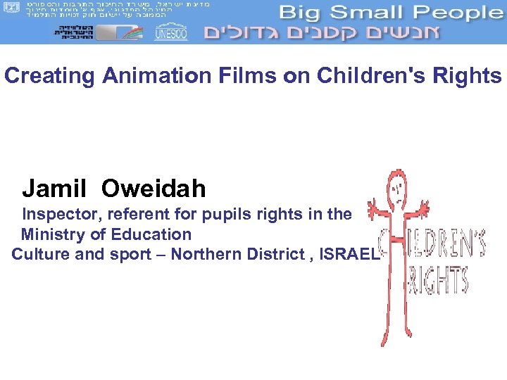 Creating Animation Films on Children's Rights Jamil Oweidah Inspector, referent for pupils rights in