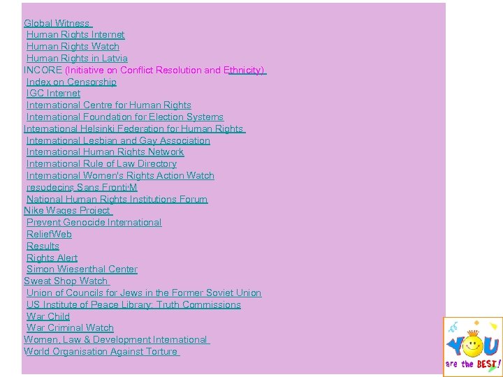 Global Witness Human Rights Internet Human Rights Watch Human Rights in Latvia INCORE (Initiative