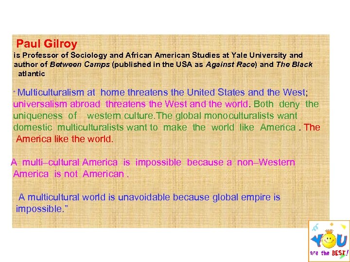 Paul Gilroy is Professor of Sociology and African American Studies at Yale University and