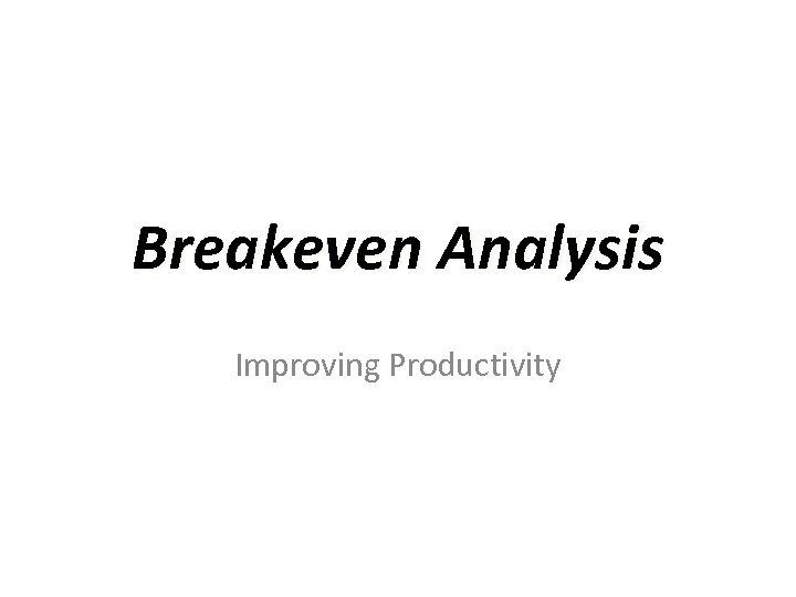 Breakeven Analysis Improving Productivity 