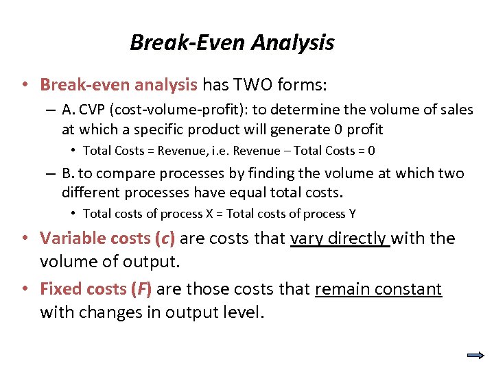 Break-Even Analysis • Break-even analysis has TWO forms: – A. CVP (cost-volume-profit): to determine