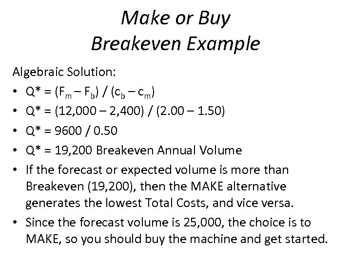 Make or Buy Breakeven Example Algebraic Solution: • Q* = (Fm – Fb) /