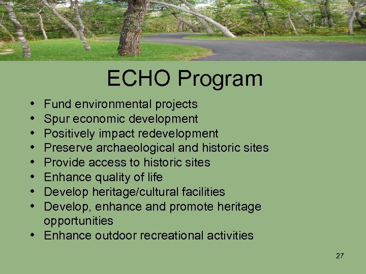 ECHO Program • • Fund environmental projects Spur economic development Positively impact redevelopment Preserve