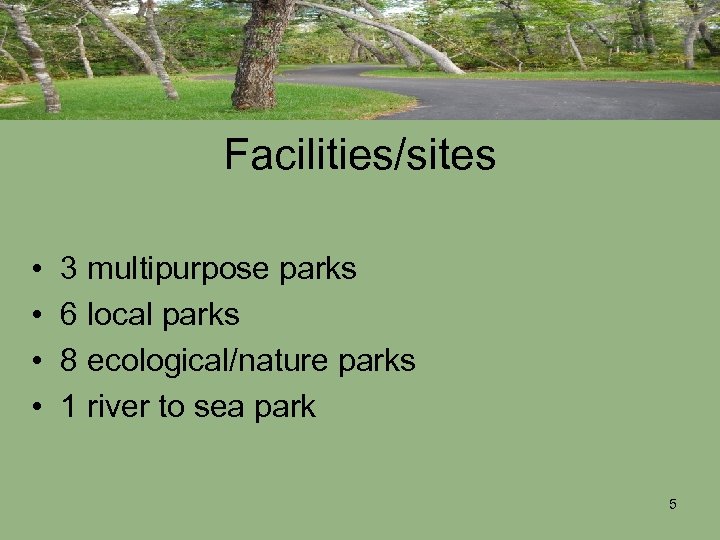 Facilities/sites • • 3 multipurpose parks 6 local parks 8 ecological/nature parks 1 river
