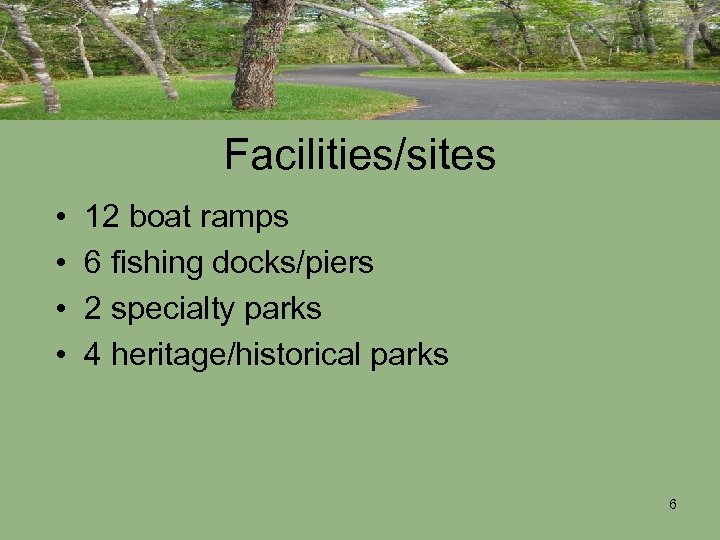 Facilities/sites • • 12 boat ramps 6 fishing docks/piers 2 specialty parks 4 heritage/historical