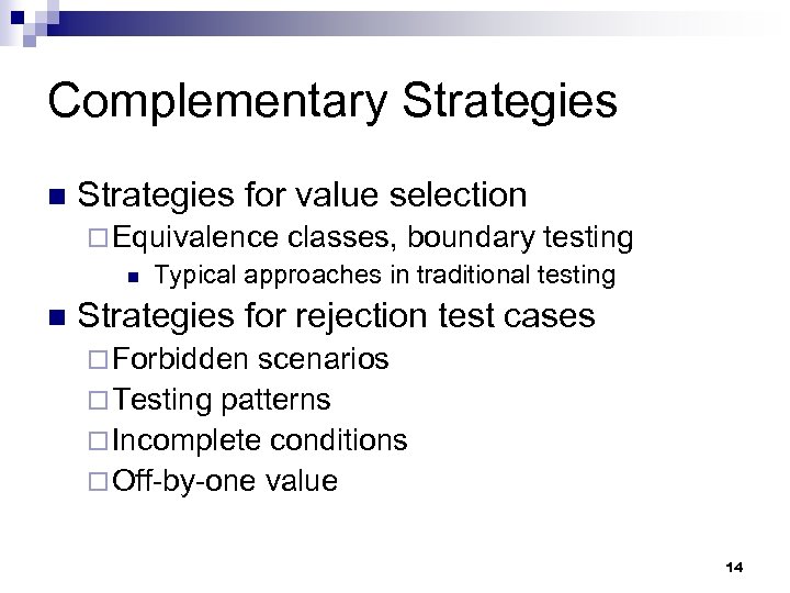 Complementary Strategies n Strategies for value selection ¨ Equivalence classes, boundary testing n Typical