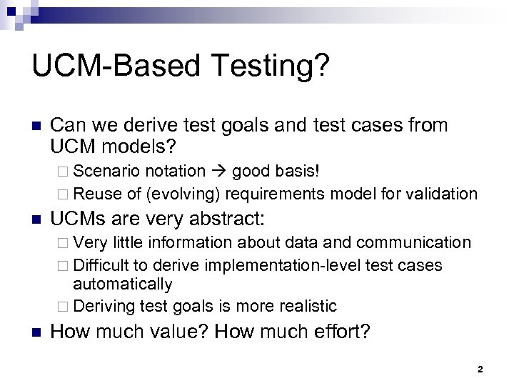 UCM-Based Testing? n Can we derive test goals and test cases from UCM models?