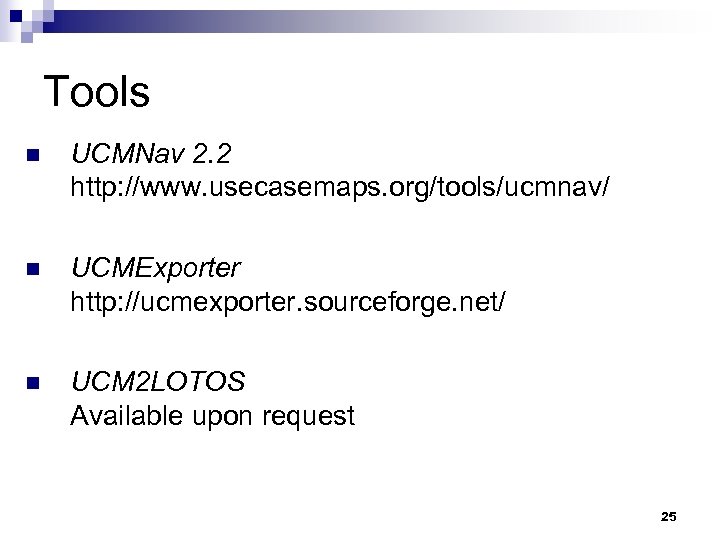 Tools n UCMNav 2. 2 http: //www. usecasemaps. org/tools/ucmnav/ n UCMExporter http: //ucmexporter. sourceforge.