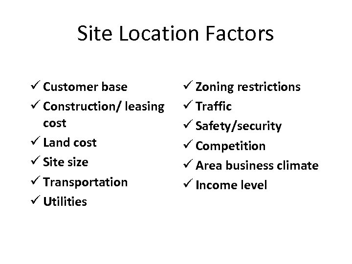 Site Location Factors ü Customer base ü Construction/ leasing cost ü Land cost ü