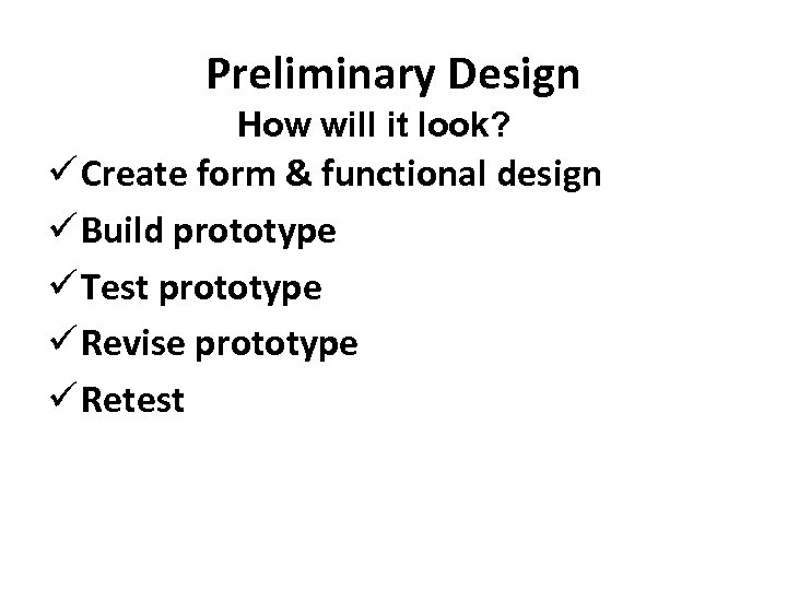 Preliminary Design How will it look? ü Create form & functional design ü Build