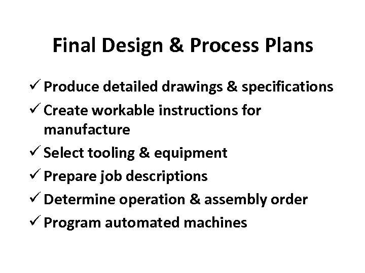 Final Design & Process Plans ü Produce detailed drawings & specifications ü Create workable