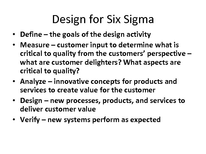 Design for Six Sigma • Define – the goals of the design activity •