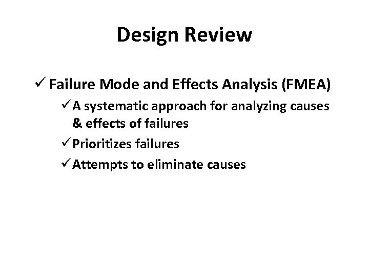 Design Review ü Failure Mode and Effects Analysis (FMEA) ü A systematic approach for