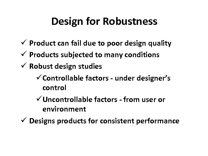 Design for Robustness ü Product can fail due to poor design quality ü Products