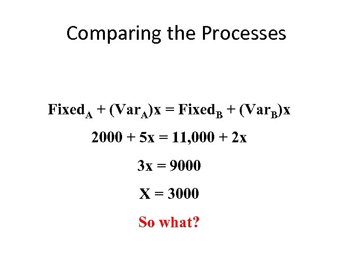 Comparing the Processes Fixed. A + (Var. A)x = Fixed. B + (Var. B)x