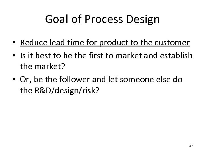 Goal of Process Design • Reduce lead time for product to the customer •