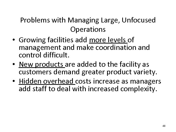 Problems with Managing Large, Unfocused Operations • Growing facilities add more levels of management