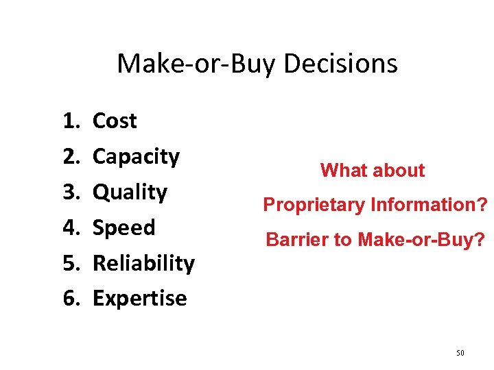 Make-or-Buy Decisions 1. 2. 3. 4. 5. 6. Cost Capacity Quality Speed Reliability Expertise