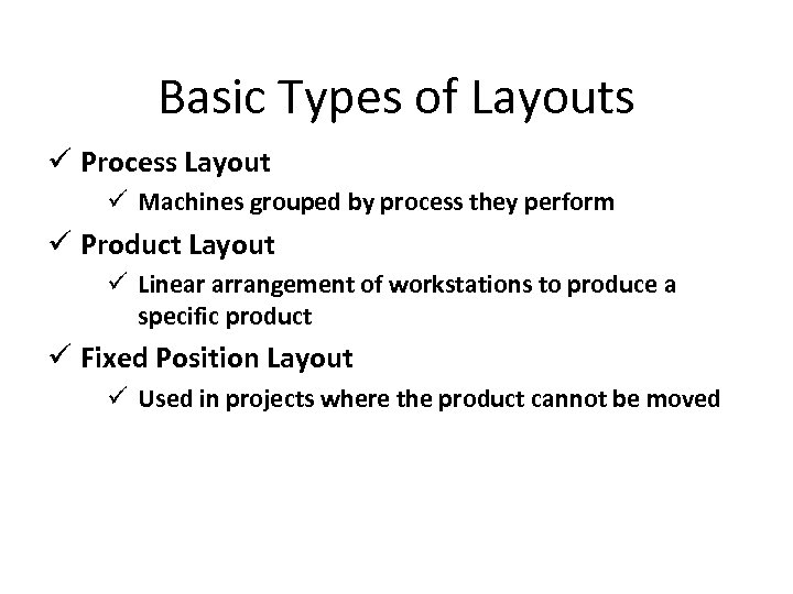 Basic Types of Layouts ü Process Layout ü Machines grouped by process they perform