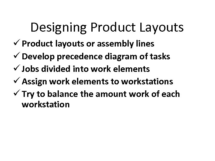 Designing Product Layouts ü Product layouts or assembly lines ü Develop precedence diagram of