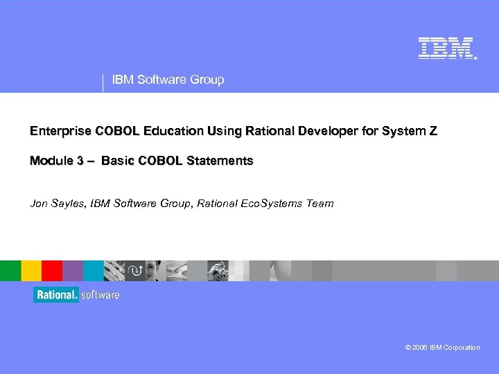 ® IBM Software Group Enterprise COBOL Education Using Rational Developer for System Z Module