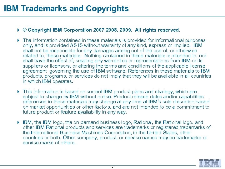 IBM Trademarks and Copyrights 4 © Copyright IBM Corporation 2007, 2008, 2009. All rights